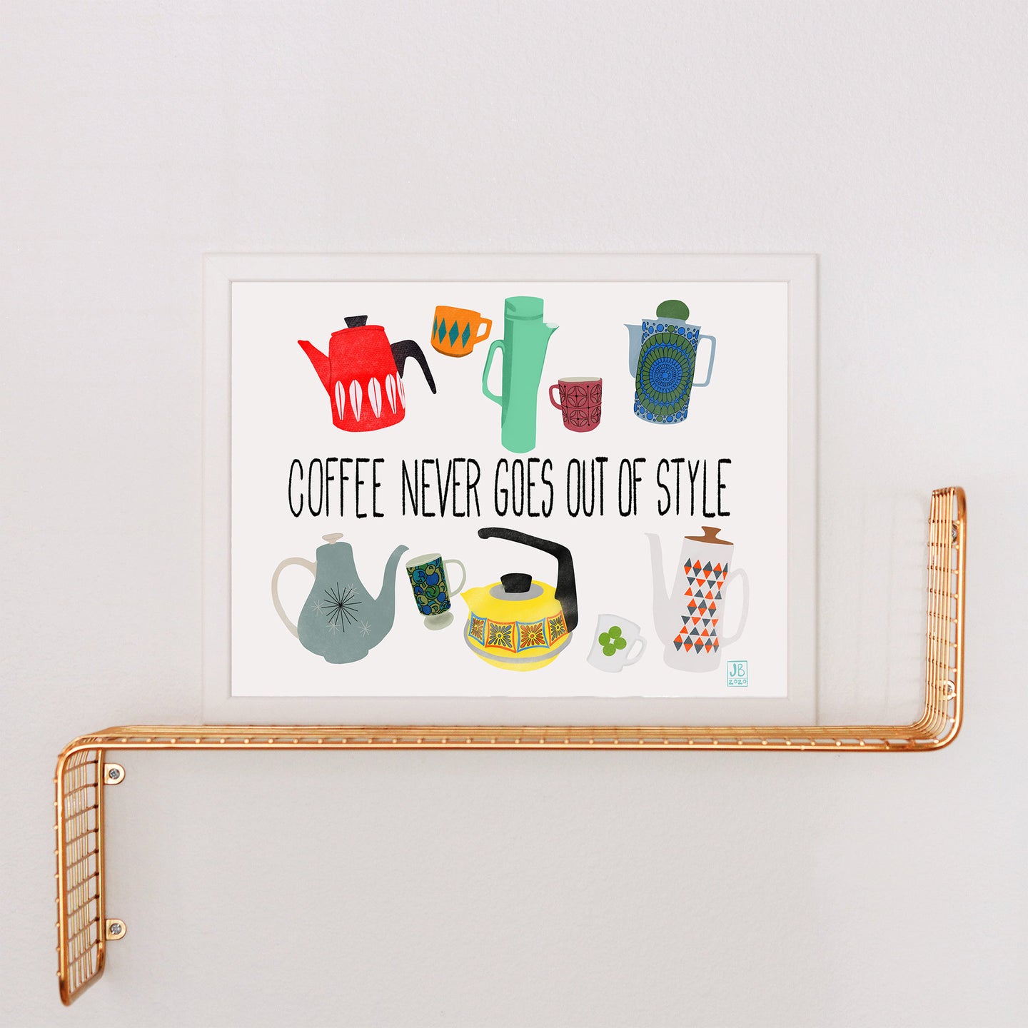 Coffee Never Goes Out of Style Print