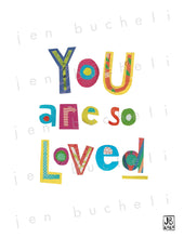 Load image into Gallery viewer, You Are So Loved Art Print
